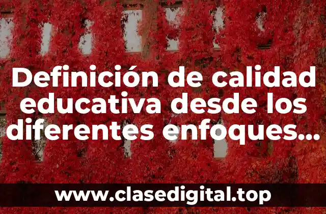 Definición de calidad educativa desde los diferentes enfoques teoricos