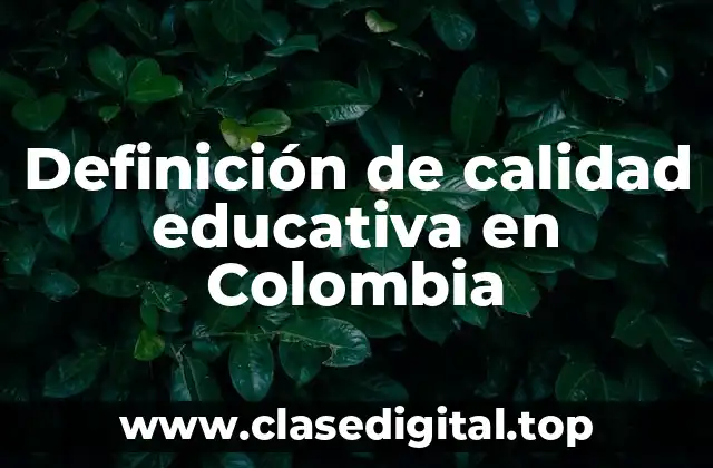 Definición de calidad educativa en Colombia