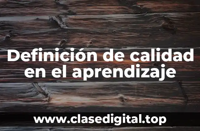Definición técnica de calidad en el aprendizaje