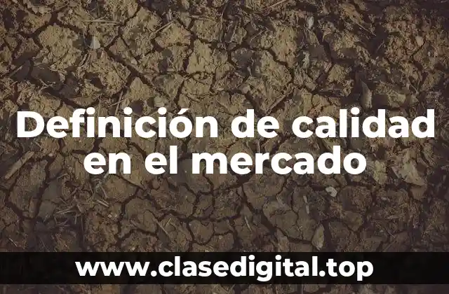 Definición técnica de calidad en el mercado