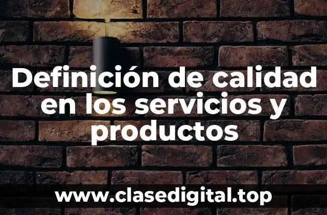 Definición de calidad en los servicios y productos