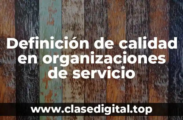 Definición de calidad en organizaciones de servicio