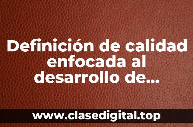 Definición de calidad enfocada al desarrollo de software