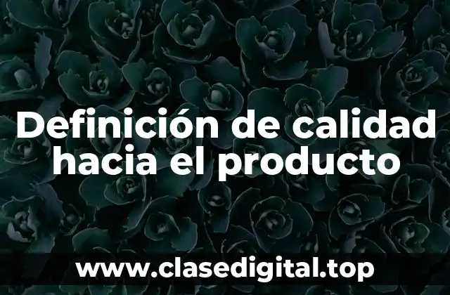 Definición de calidad hacia el producto