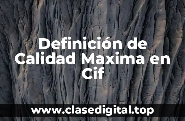 Definición de Calidad Maxima en Cif