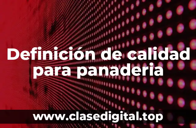 Definición de calidad para panaderia