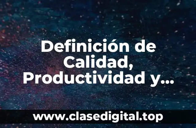 Definición de Calidad, Productividad y Competitividad