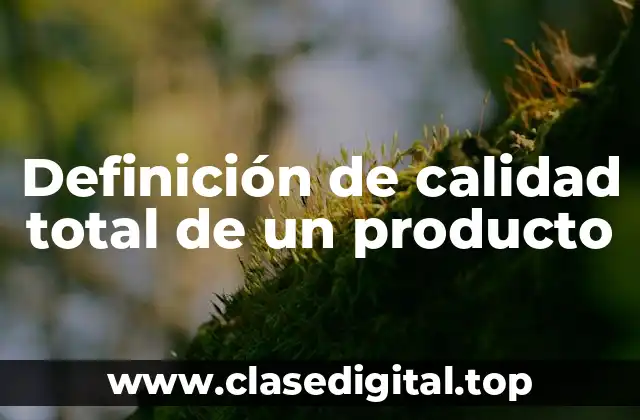 Definición de calidad total de un producto