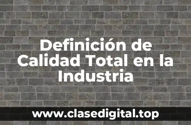 Definición de Calidad Total en la Industria