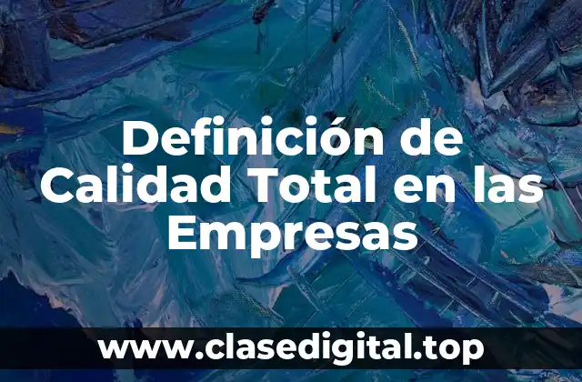 Definición de Calidad Total en las Empresas