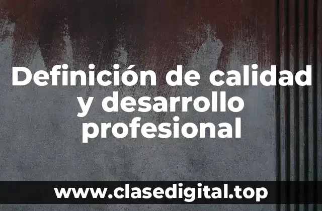 Definición de calidad y desarrollo profesional