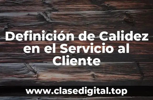 Definición técnica de Calidez en el Servicio al Cliente