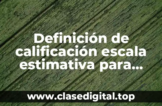 Definición de calificación escala estimativa para evaluar