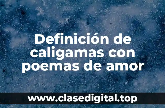 Definición de caligamas con poemas de amor