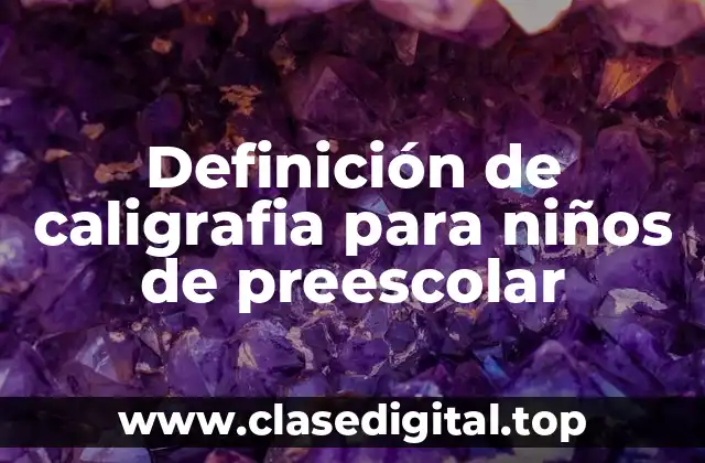 Definición de caligrafia para niños de preescolar