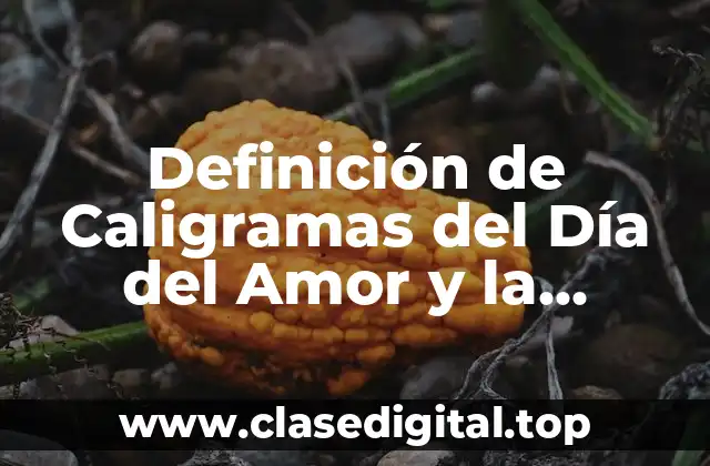 Definición de Caligramas del Día del Amor y la Amistad