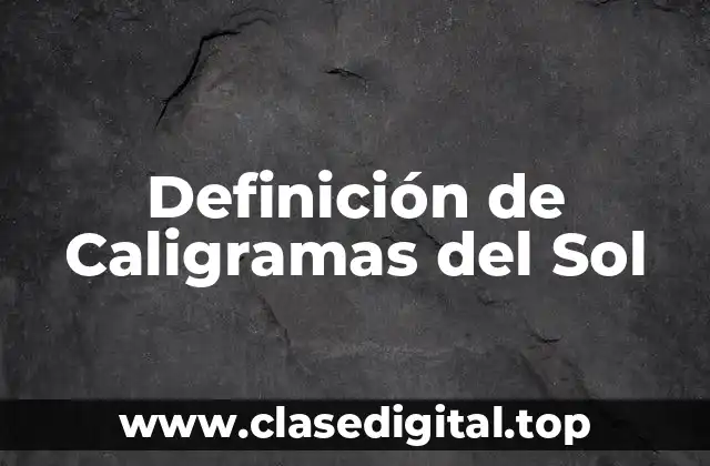 Definición de Caligramas del Sol