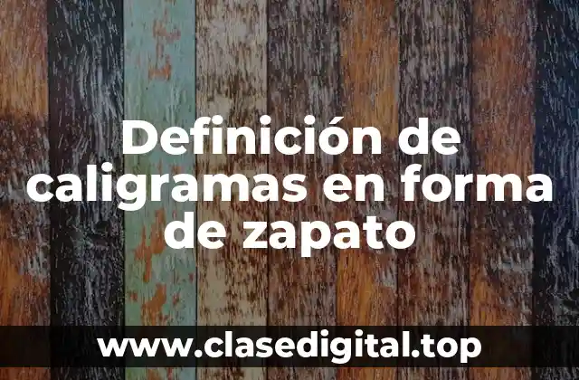 Definición de caligramas en forma de zapato