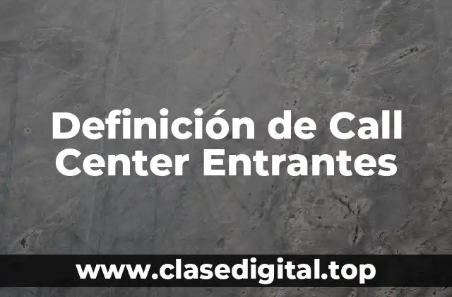 Definición de Call Center Entrantes