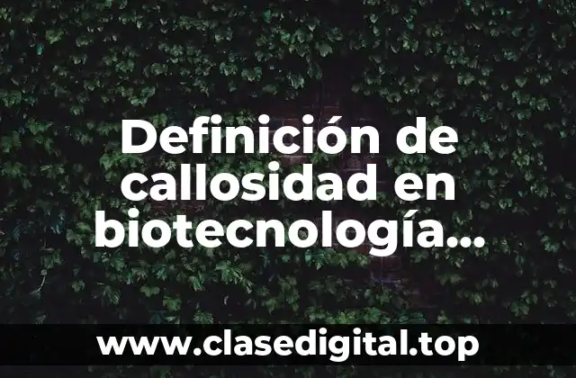 Definición de callosidad en biotecnología vegetal