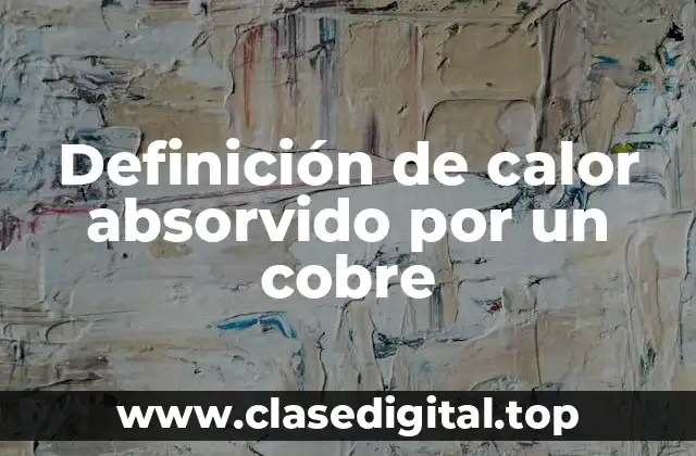 Definición de calor absorvido por un cobre