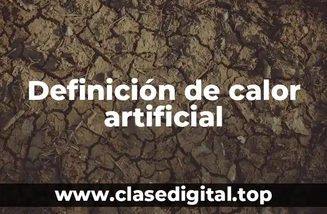 Definición de calor artificial