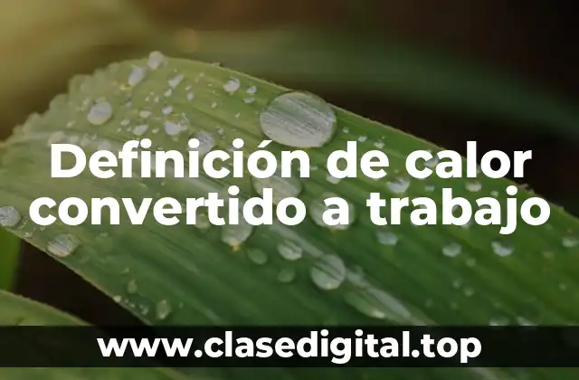 Ejemplos de calor convertido a trabajo