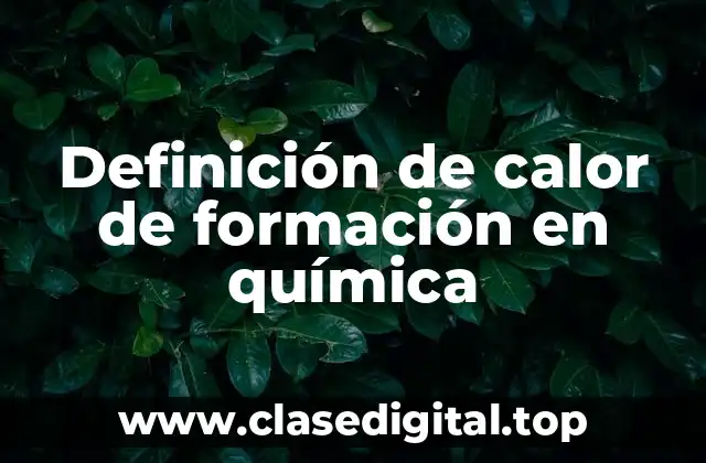 Definición técnica de calor de formación en química