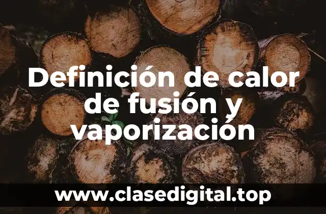 Definición técnica de calor de fusión y vaporización