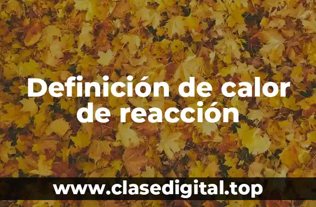 Definición de calor de reacción