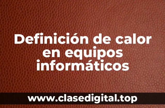 Definición de calor en equipos informáticos