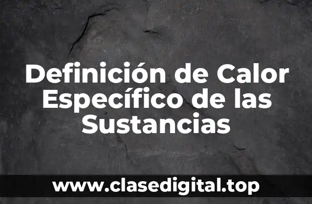 Definición de Calor Específico de las Sustancias