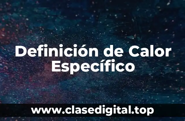 Definición Técnica de Calor Específico