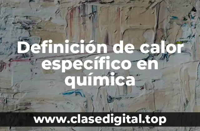 Definición de calor específico en química