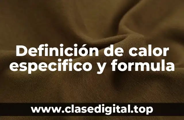 Definición de calor especifico y formula