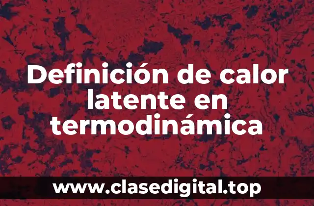 Definición de calor latente en termodinámica