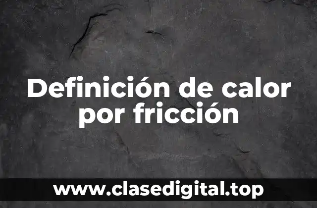 Ejemplos de calor por fricción