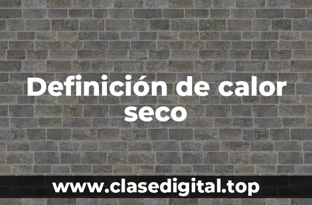 Definición de calor seco