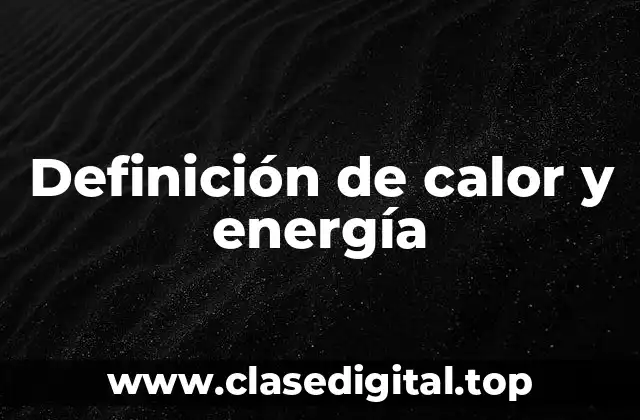 Ejemplos de calor y energía