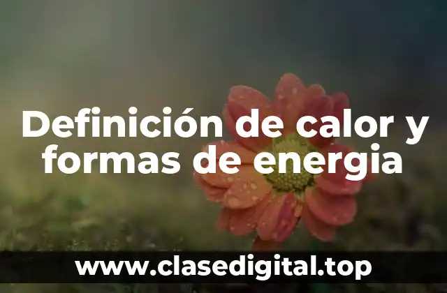 Definición de calor y formas de energia