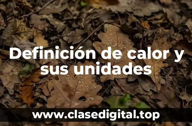 Definición de calor y sus unidades