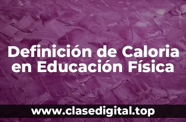 Definición de Caloria en Educación Física