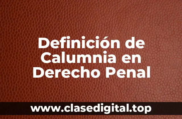 Definición de Calumnia en Derecho Penal