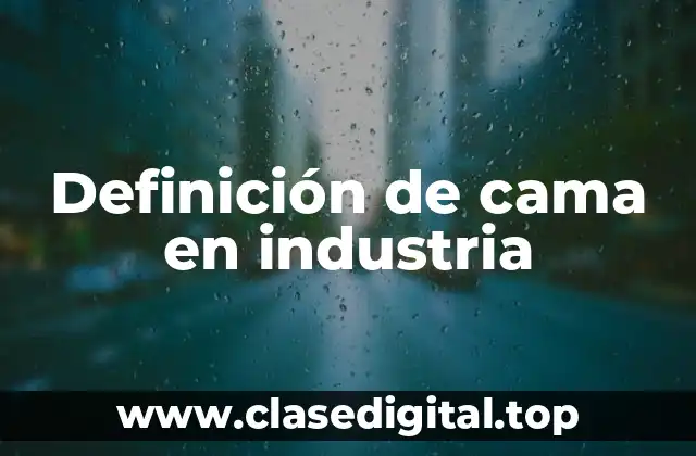 Definición de cama en industria