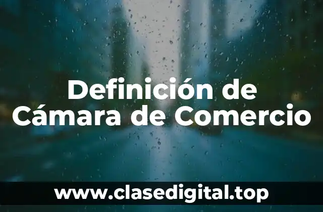 Definición de Cámara de Comercio