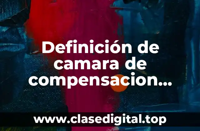 Definición de camara de compensacion bancaria