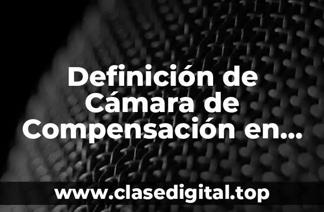 Definición de Cámara de Compensación en Finanzas