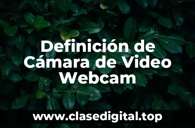 Definición de Cámara de Video Webcam