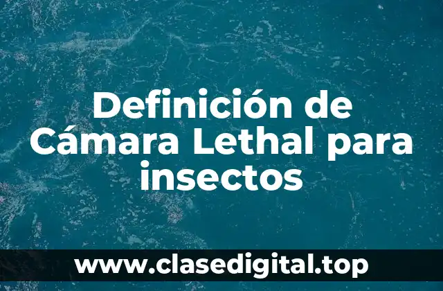 Definición de Cámara Lethal para insectos
