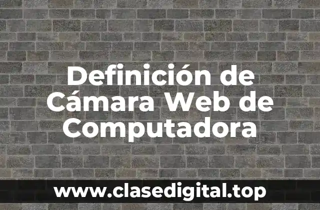 Definición de Cámara Web de Computadora